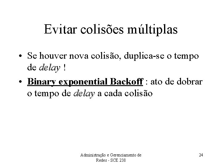 Evitar colisões múltiplas • Se houver nova colisão, duplica-se o tempo de delay !