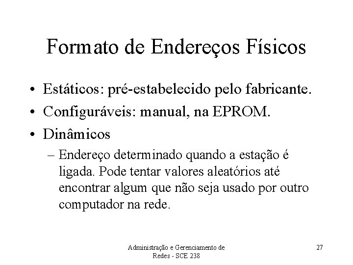 Formato de Endereços Físicos • Estáticos: pré-estabelecido pelo fabricante. • Configuráveis: manual, na EPROM.