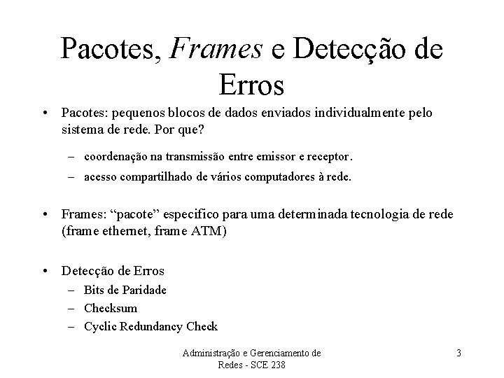 Pacotes, Frames e Detecção de Erros • Pacotes: pequenos blocos de dados enviados individualmente