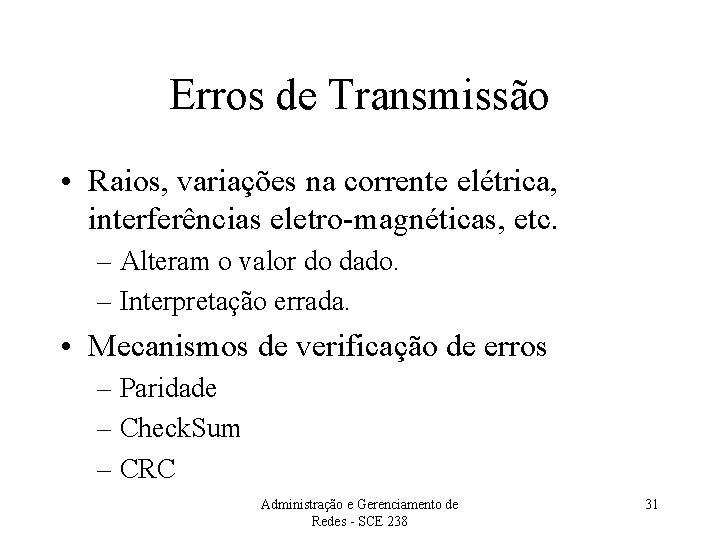 Erros de Transmissão • Raios, variações na corrente elétrica, interferências eletro-magnéticas, etc. – Alteram