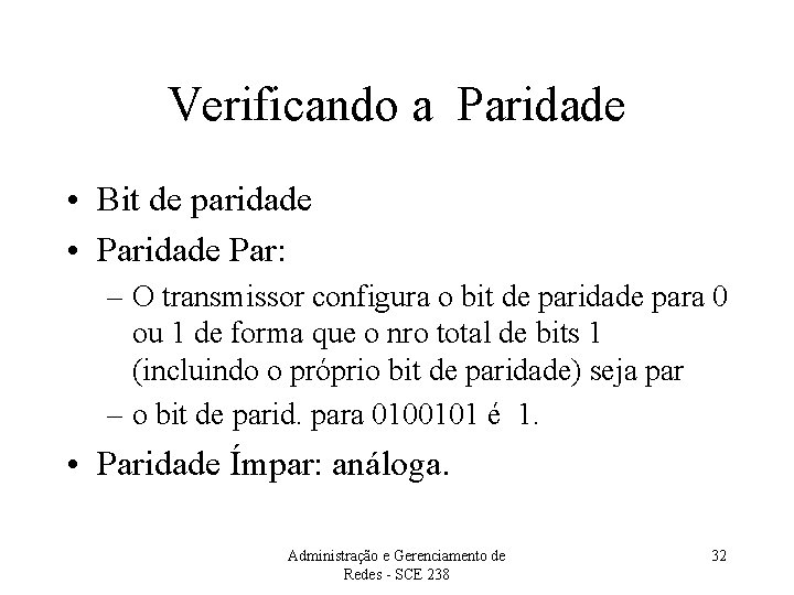 Verificando a Paridade • Bit de paridade • Paridade Par: – O transmissor configura