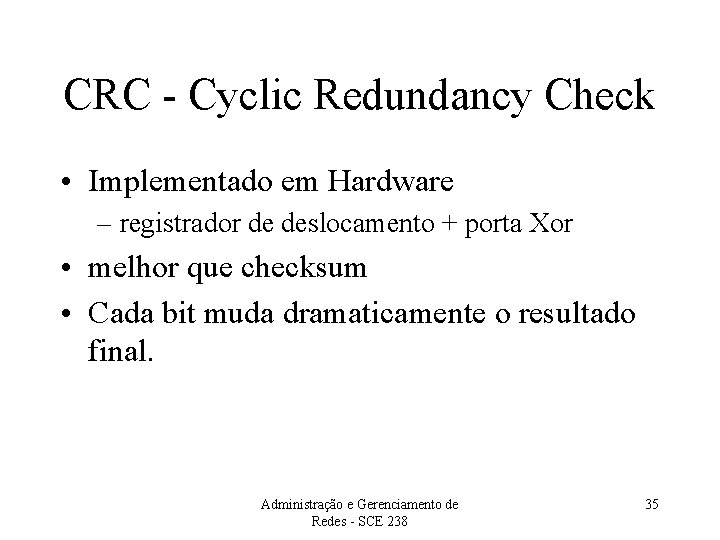 CRC - Cyclic Redundancy Check • Implementado em Hardware – registrador de deslocamento +