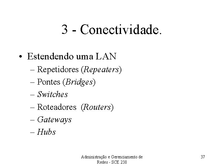 3 - Conectividade. • Estendendo uma LAN – Repetidores (Repeaters) – Pontes (Bridges) –