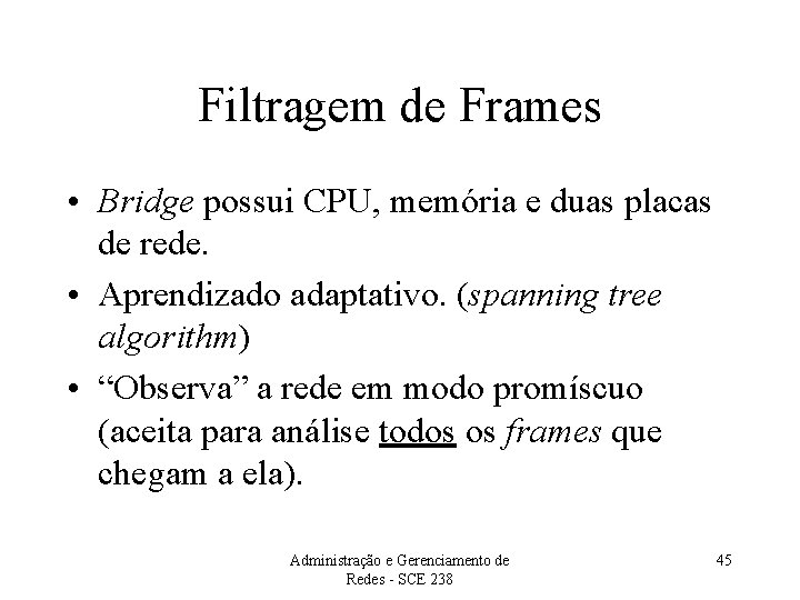 Filtragem de Frames • Bridge possui CPU, memória e duas placas de rede. •