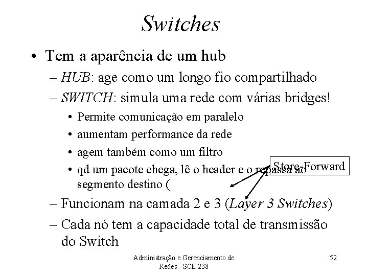 Switches • Tem a aparência de um hub – HUB: age como um longo