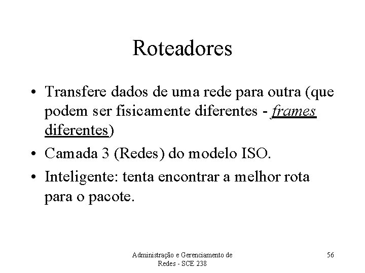 Roteadores • Transfere dados de uma rede para outra (que podem ser fisicamente diferentes