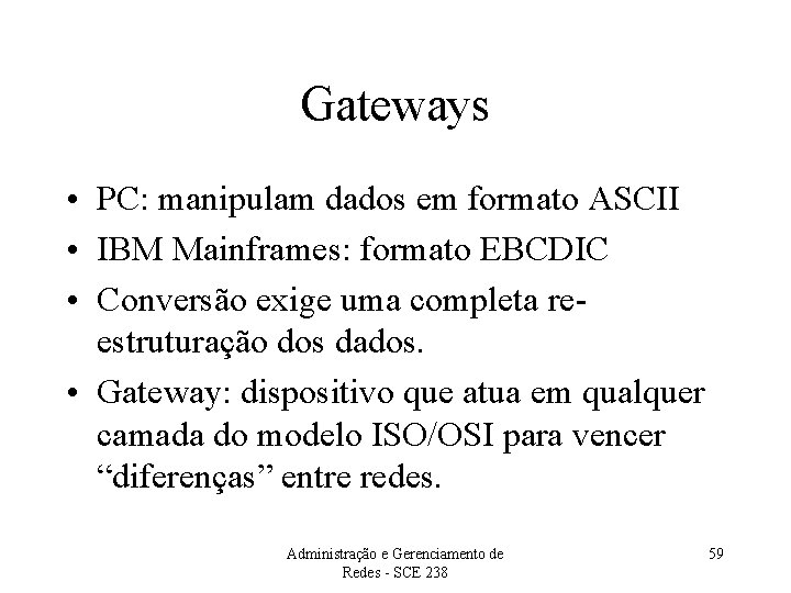 Gateways • PC: manipulam dados em formato ASCII • IBM Mainframes: formato EBCDIC •