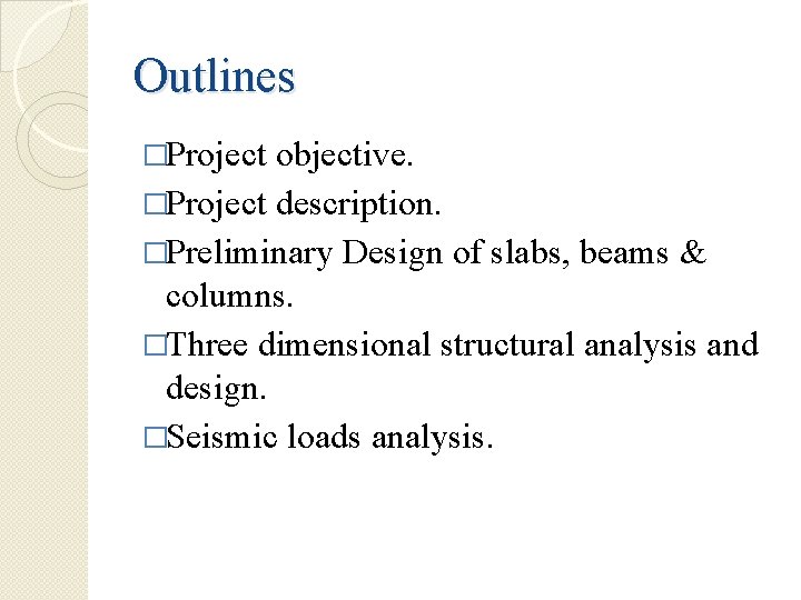 Outlines �Project objective. �Project description. �Preliminary Design of slabs, beams & columns. �Three dimensional