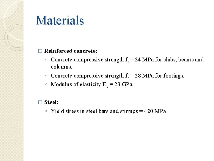 Materials � Reinforced concrete: ◦ Concrete compressive strength fc = 24 MPa for slabs,