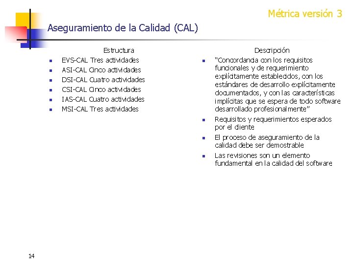 Métrica versión 3 Aseguramiento de la Calidad (CAL) n n n Estructura EVS-CAL Tres