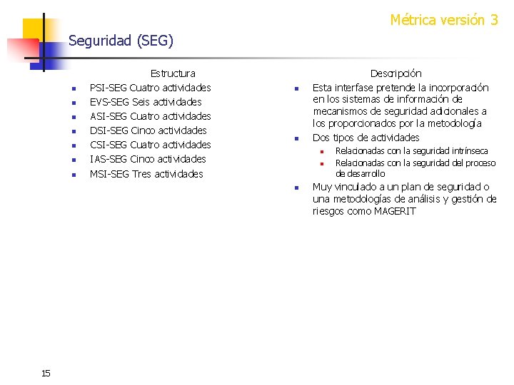 Métrica versión 3 Seguridad (SEG) n n n n Estructura PSI-SEG Cuatro actividades EVS-SEG