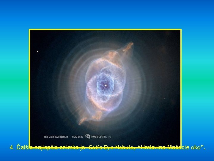 4. Ďalšia najlepšia snímka je Cat’s Eye Nebula, “Hmlovina Mačacie oko”. 