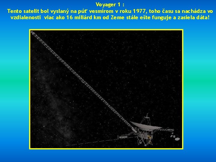 Voyager 1 : Tento satelit bol vyslaný na púť vesmírom v roku 1977, toho