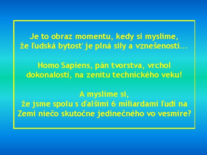 Je to obraz momentu, kedy si myslíme, že ľudská bytosť je plná sily a