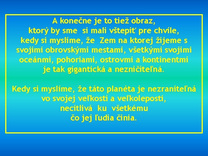 A konečne je to tiež obraz, ktorý by sme si mali vštepiť pre chvíle,