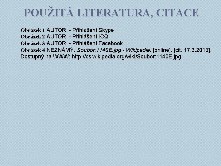 POUŽITÁ LITERATURA, CITACE Obrázek 1 AUTOR - Přihlášení Skype Obrázek 2 AUTOR - Přihlášení