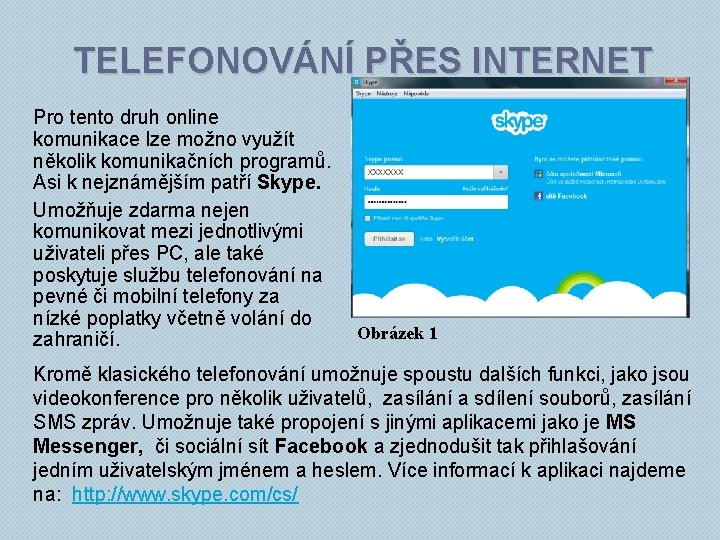 TELEFONOVÁNÍ PŘES INTERNET Pro tento druh online komunikace lze možno využít několik komunikačních programů.