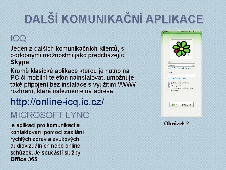 DALŠÍ KOMUNIKAČNÍ APLIKACE ICQ Jeden z dalších komunikačních klientů, s podobnými možnostmi jako předcházející