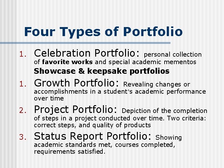 Four Types of Portfolio 1. Celebration Portfolio: personal collection of favorite works and special