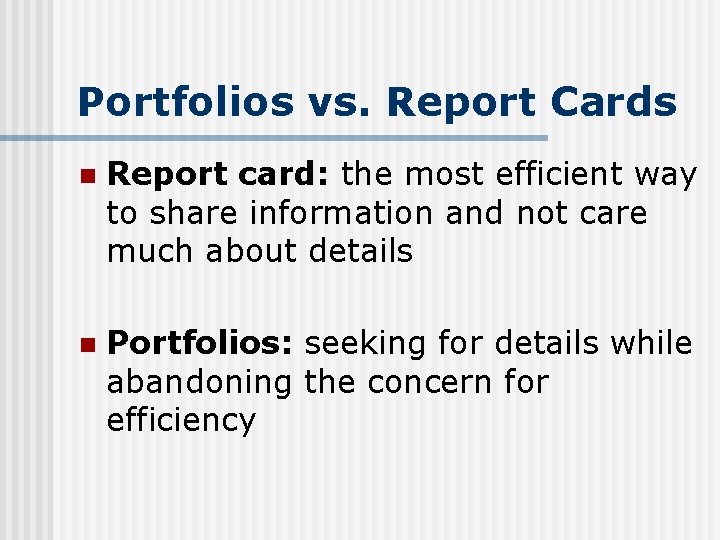 Portfolios vs. Report Cards n Report card: the most efficient way to share information