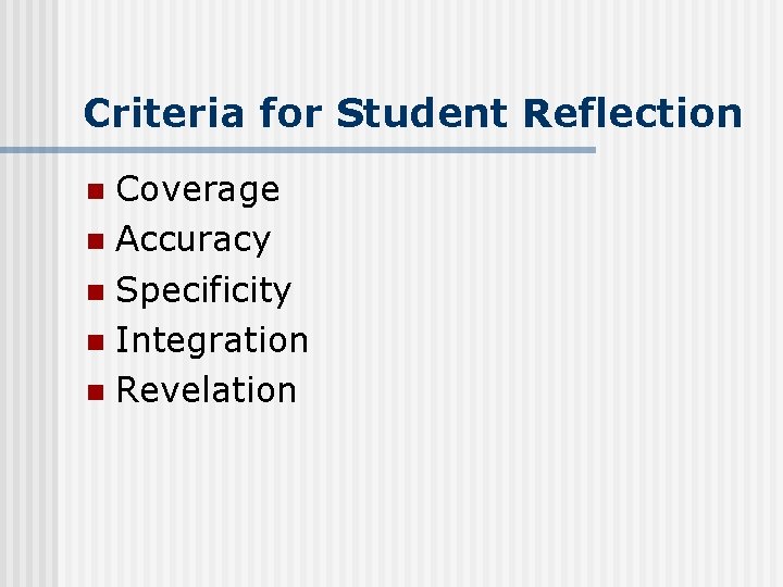 Criteria for Student Reflection Coverage n Accuracy n Specificity n Integration n Revelation n