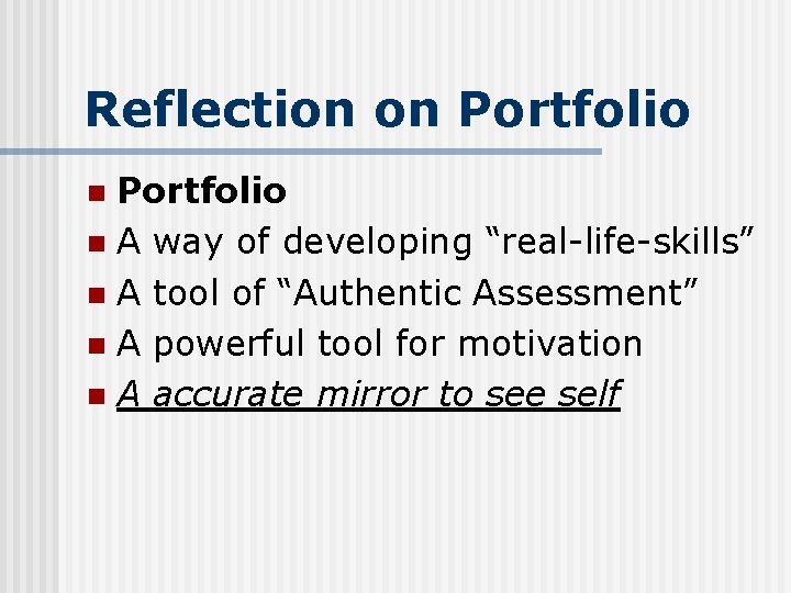 Reflection on Portfolio n A way of developing “real-life-skills” n A tool of “Authentic