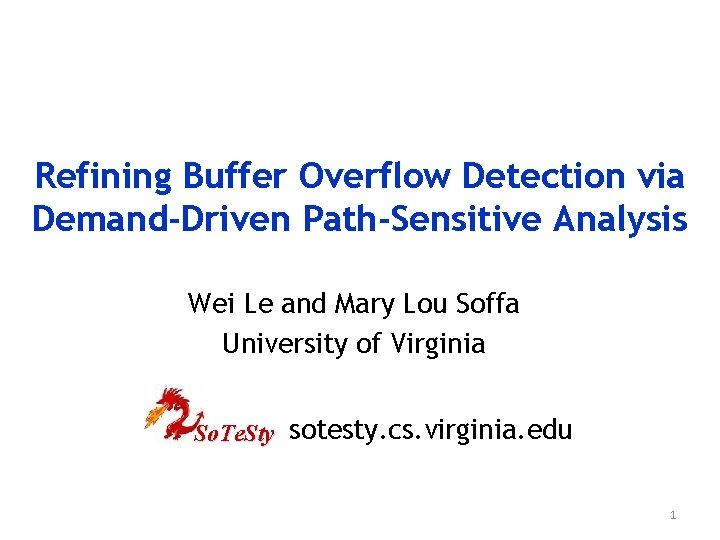 Refining Buffer Overflow Detection via Demand-Driven Path-Sensitive Analysis Wei Le and Mary Lou Soffa