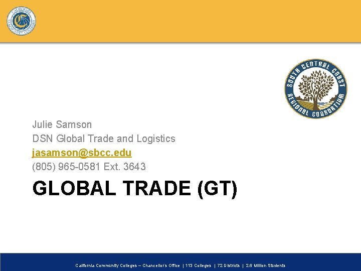 Julie Samson DSN Global Trade and Logistics jasamson@sbcc. edu (805) 965 -0581 Ext. 3643