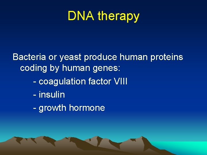 DNA therapy Bacteria or yeast produce human proteins coding by human genes: - coagulation