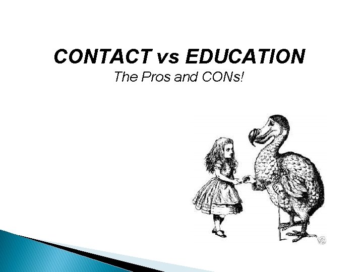 CONTACT vs EDUCATION The Pros and CONs! 