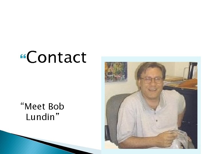  Contact “Meet Bob Lundin” 10 1 