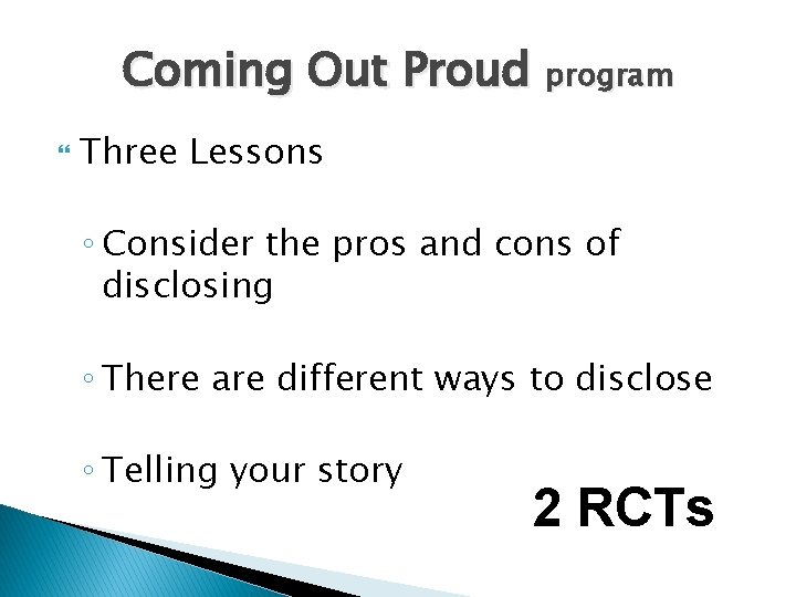 Coming Out Proud program Three Lessons ◦ Consider the pros and cons of disclosing