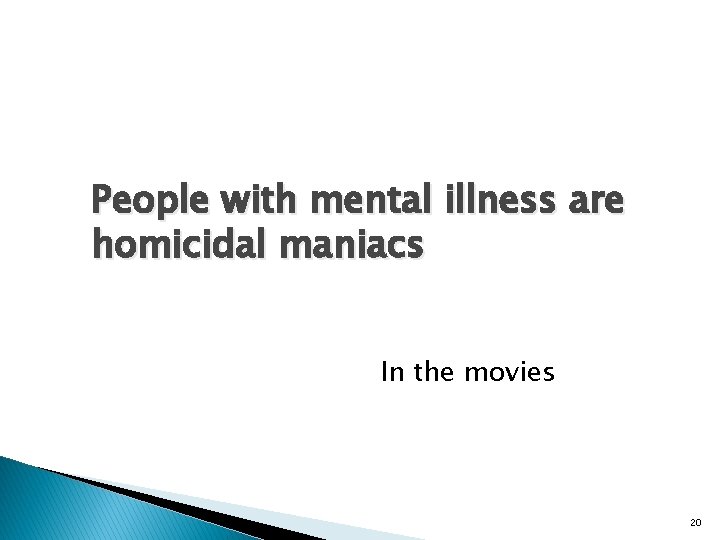 People with mental illness are homicidal maniacs In the movies 20 