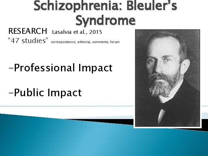 Schizophrenia: Bleuler’s Syndrome RESEARCH “ 47 studies” Lasalvia et al. , 2015 correspondence, editorial,