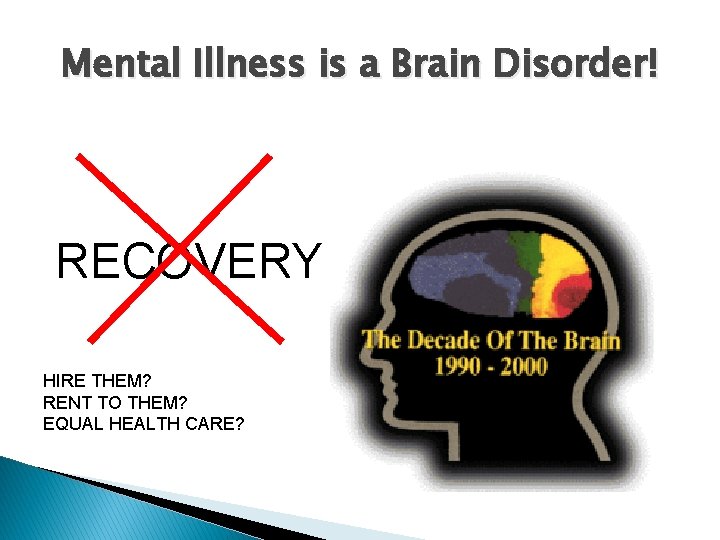 Mental Illness is a Brain Disorder! RECOVERY HIRE THEM? RENT TO THEM? EQUAL HEALTH