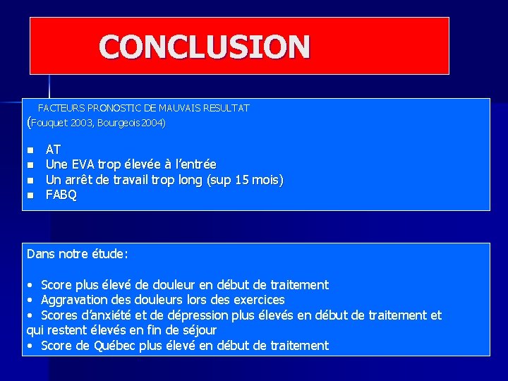 CONCLUSION FACTEURS PRONOSTIC DE MAUVAIS RESULTAT (Fouquet 2003, Bourgeois 2004) n n AT Une