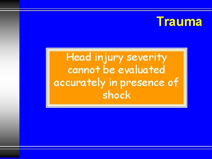 Trauma Head injury severity cannot be evaluated accurately in presence of shock 