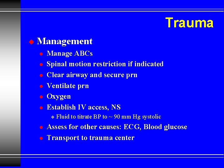 Trauma u Management l l l Manage ABCs Spinal motion restriction if indicated Clear