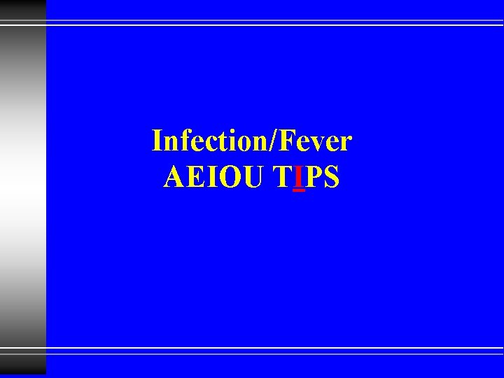 Infection/Fever AEIOU TIPS 