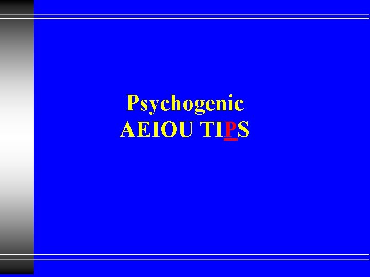 Psychogenic AEIOU TIPS 