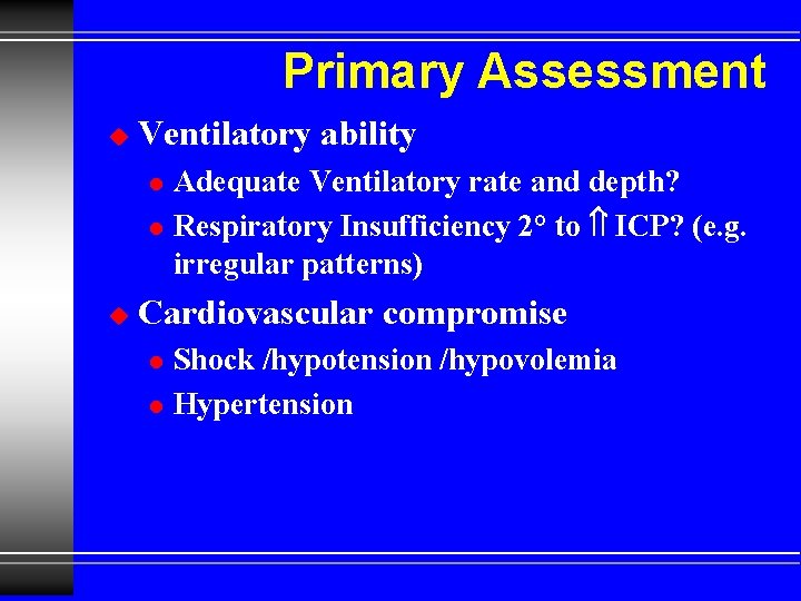 Primary Assessment u Ventilatory ability l l u Adequate Ventilatory rate and depth? Respiratory