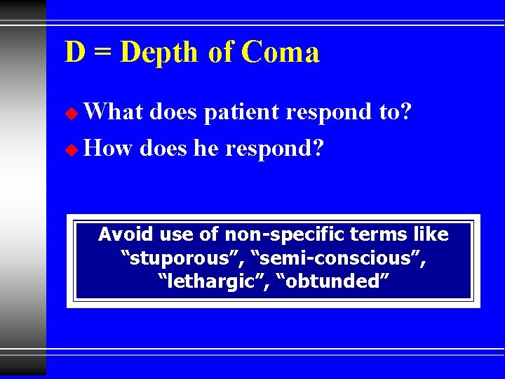 D = Depth of Coma What does patient respond to? u How does he