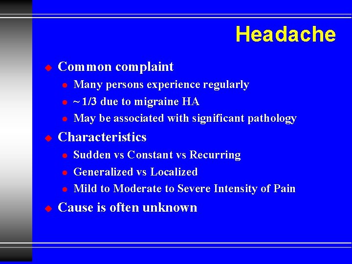 Headache u Common complaint l l l u Characteristics l l l u Many