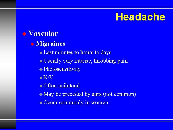 Headache u Vascular l Migraines u Last minutes to hours to days u Usually