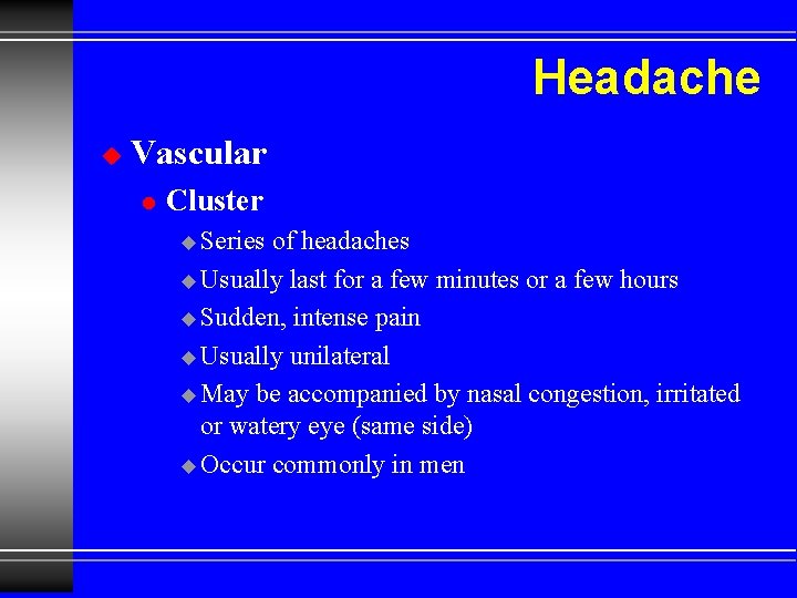 Headache u Vascular l Cluster u Series of headaches u Usually last for a