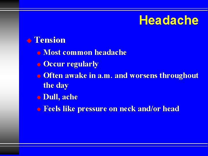 Headache u Tension l l l Most common headache Occur regularly Often awake in