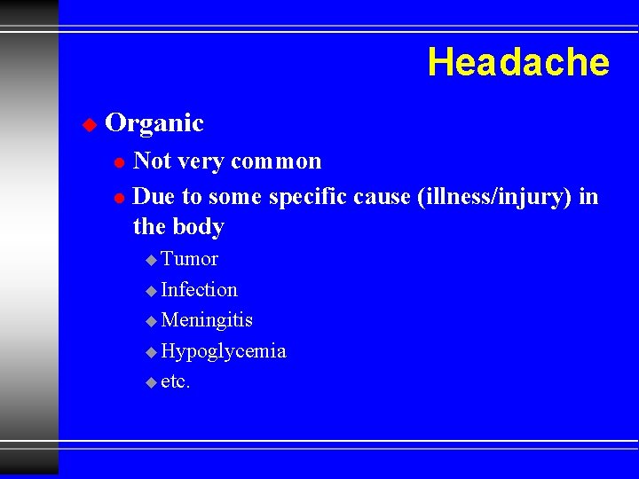 Headache u Organic l l Not very common Due to some specific cause (illness/injury)