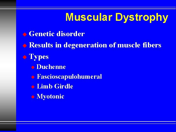 Muscular Dystrophy Genetic disorder u Results in degeneration of muscle fibers u Types u