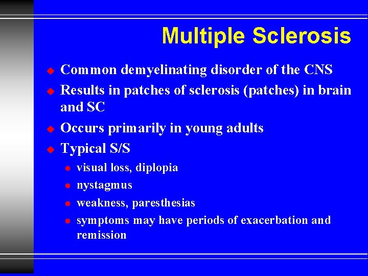 Multiple Sclerosis u u Common demyelinating disorder of the CNS Results in patches of