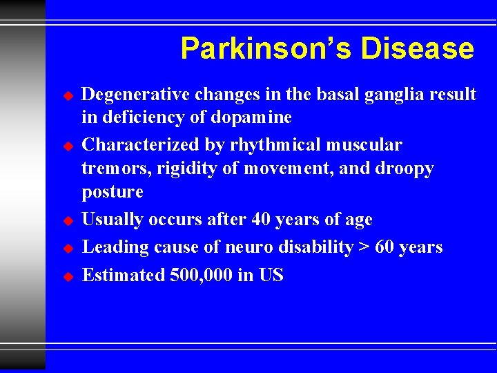 Parkinson’s Disease u u u Degenerative changes in the basal ganglia result in deficiency